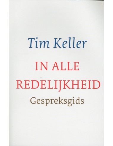 TIM KELLER - IN ALLE REDELIJKHEID...