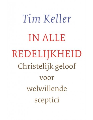 TIM KELLER - IN ALLE REDELIJKHEID